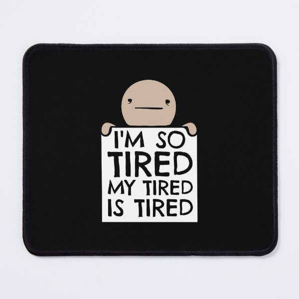 Item preview, I'm So Tired My Tired Is Tired Worker Sign designed and sold by shirt-o-mat.