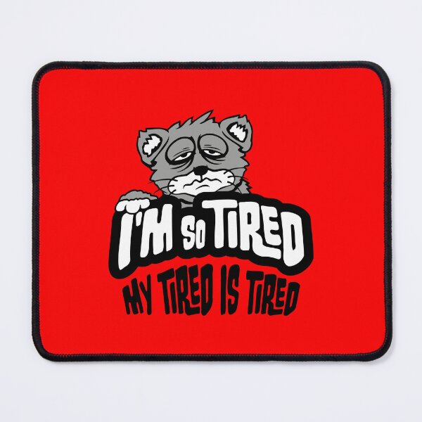 Item preview, I'm So Tired My Tired Is Tired Exhausted Cat designed and sold by shirt-o-mat.