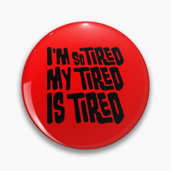 Item preview, I'm So Tired My Tired Is Tired Exhausted Quote designed and sold by shirt-o-mat.