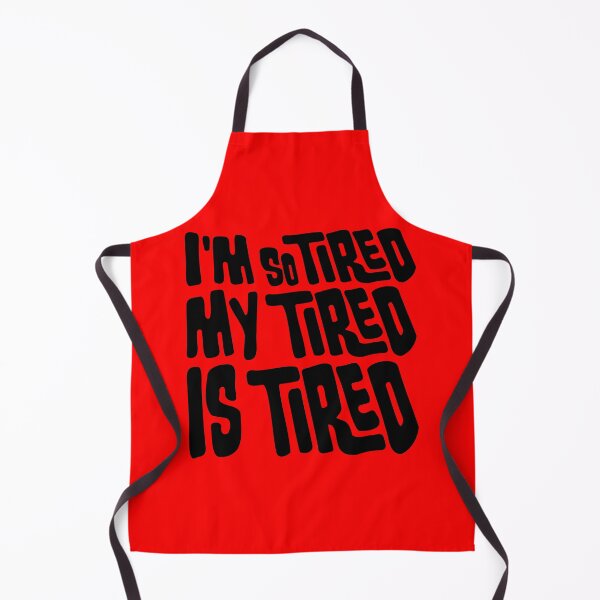 Item preview, I'm So Tired My Tired Is Tired Exhausted Quote designed and sold by shirt-o-mat.