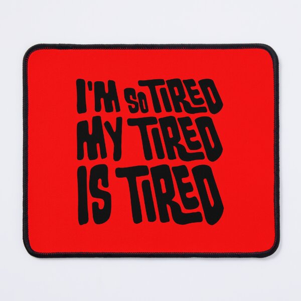 Item preview, I'm So Tired My Tired Is Tired Exhausted Quote designed and sold by shirt-o-mat.