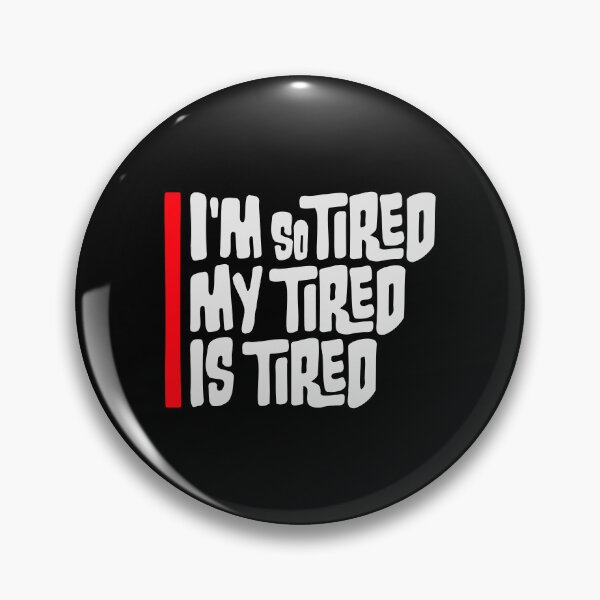 Item preview, I'm So Tired My Tired Is Tired Exhausted Quote designed and sold by shirt-o-mat.