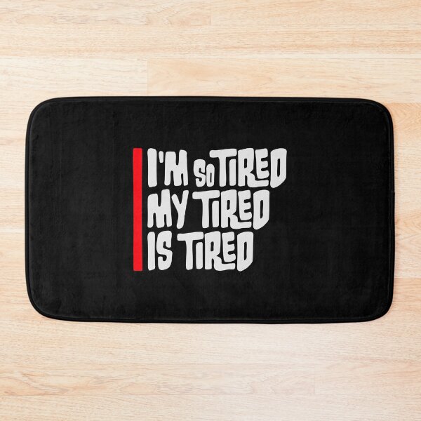 Item preview, I'm So Tired My Tired Is Tired Exhausted Quote designed and sold by shirt-o-mat.