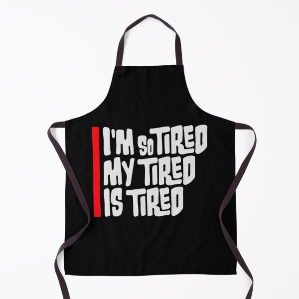 Item preview, I'm So Tired My Tired Is Tired Exhausted Quote designed and sold by shirt-o-mat.