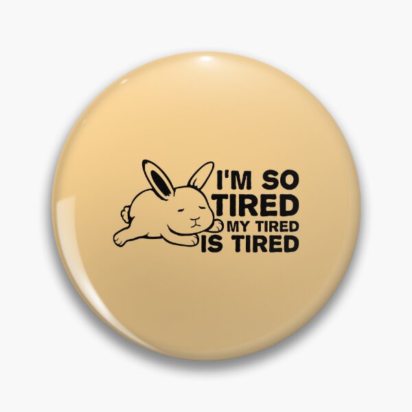 Item preview, I'm So Tired My Tired Is Tired Bunny Rabbit designed and sold by shirt-o-mat.