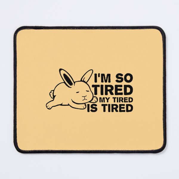 Item preview, I'm So Tired My Tired Is Tired Bunny Rabbit designed and sold by shirt-o-mat.