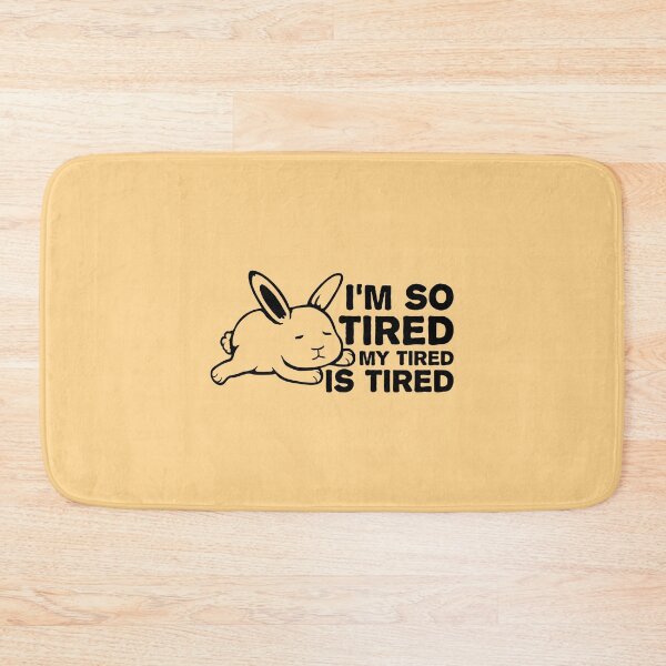 Item preview, I'm So Tired My Tired Is Tired Bunny Rabbit designed and sold by shirt-o-mat.
