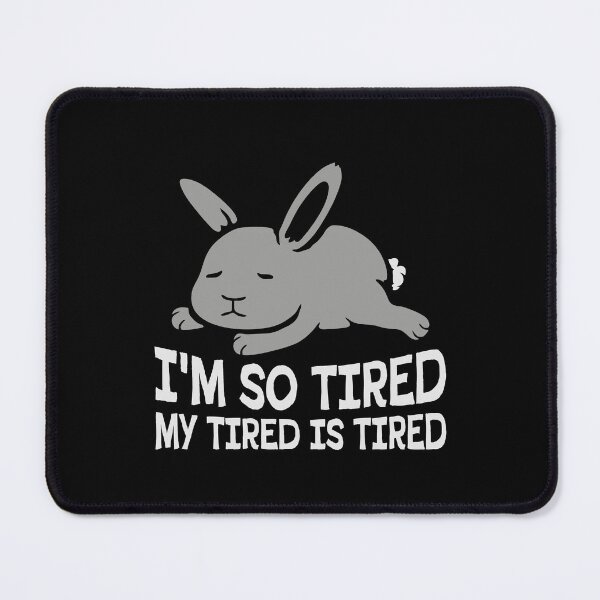 Item preview, I'm So Tired My Tired Is Tired Bunny Rabbit designed and sold by shirt-o-mat.