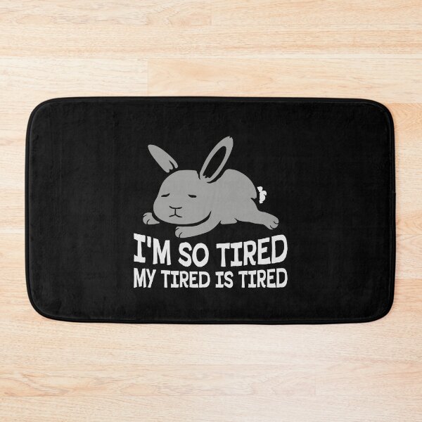 Item preview, I'm So Tired My Tired Is Tired Bunny Rabbit designed and sold by shirt-o-mat.
