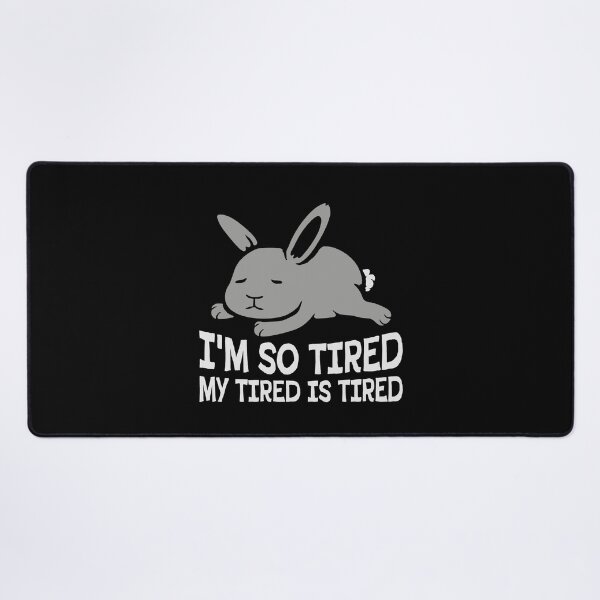 Item preview, I'm So Tired My Tired Is Tired Bunny Rabbit designed and sold by shirt-o-mat.