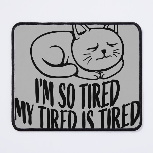 Item preview, I'm So Tired My Tired Is Tired Sleeping Cat designed and sold by shirt-o-mat.