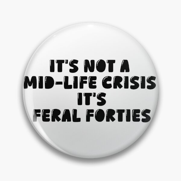 Item preview, It's Not A Mid-Life Crisis It Is Feral Forties designed and sold by ArtFromBeyond.