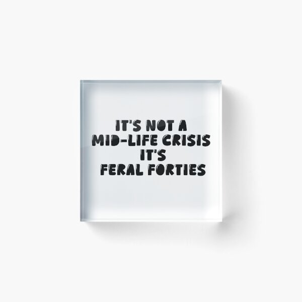 Item preview, It's Not A Mid-Life Crisis It Is Feral Forties designed and sold by ArtFromBeyond.