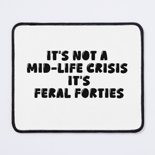 Item preview, It's Not A Mid-Life Crisis It Is Feral Forties designed and sold by ArtFromBeyond.