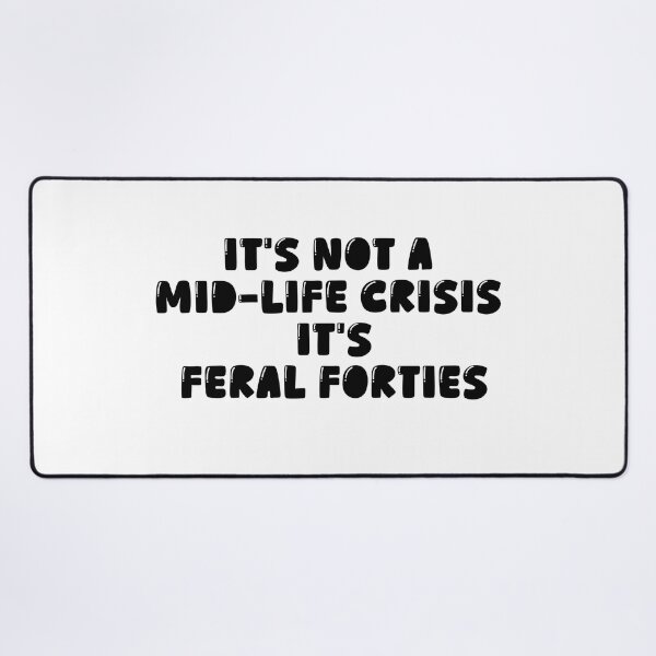 Item preview, It's Not A Mid-Life Crisis It Is Feral Forties designed and sold by ArtFromBeyond.