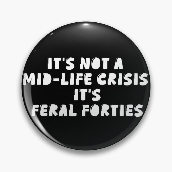 Item preview, It's Not A Mid-Life Crisis It Is Feral Forties designed and sold by ArtFromBeyond.