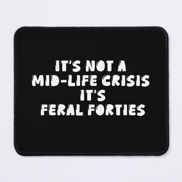 Item preview, It's Not A Mid-Life Crisis It Is Feral Forties designed and sold by ArtFromBeyond.