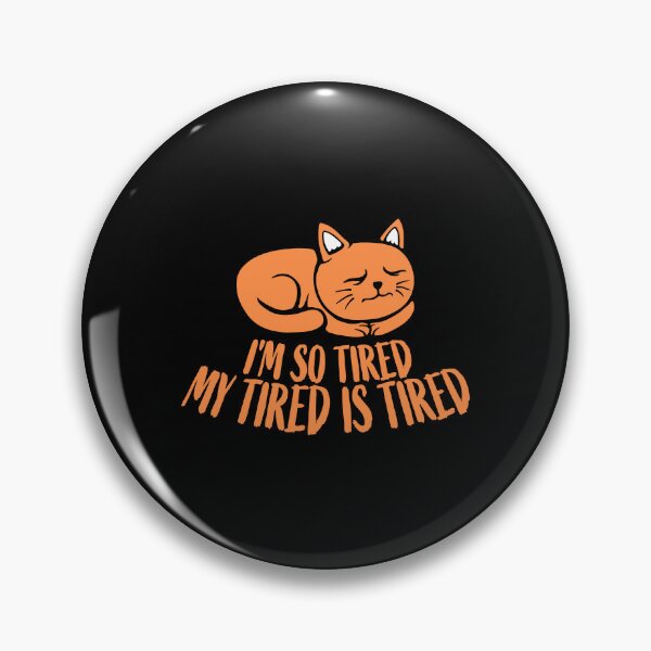 Item preview, I'm So Tired My Tired Is Tired Exhausted Cat designed and sold by shirt-o-mat.