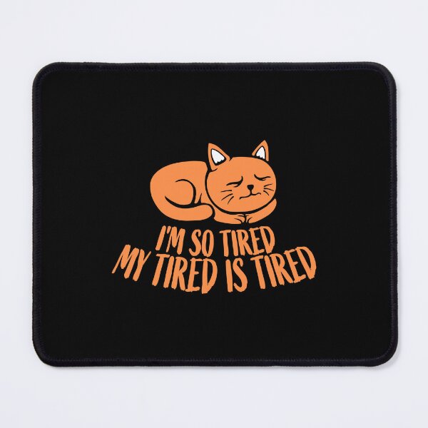 Item preview, I'm So Tired My Tired Is Tired Exhausted Cat designed and sold by shirt-o-mat.