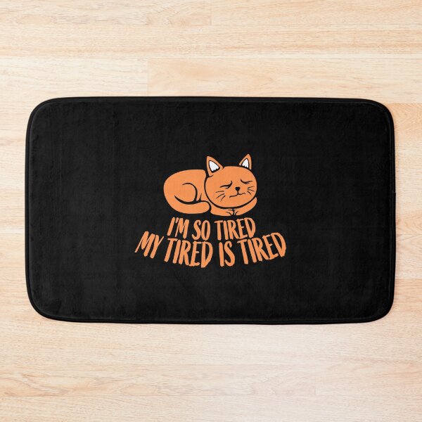 Item preview, I'm So Tired My Tired Is Tired Exhausted Cat designed and sold by shirt-o-mat.