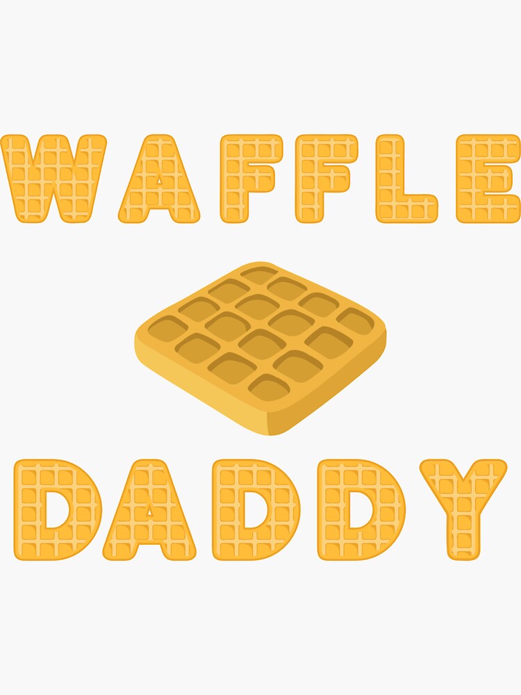 "Waffle Daddy Fun T Shirt and More!" Sticker for Sale by tinoriccio