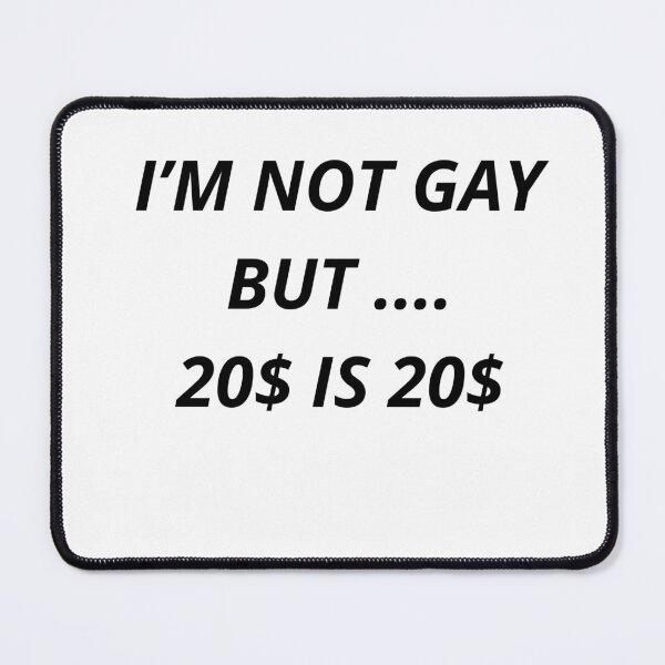 Item preview, I'm not gay but 20 USD is 20 USD - FUNNY T-SHIRT designed and sold by LOLScavenger.