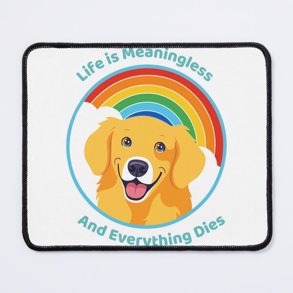 Item preview, Life is Meaningless and Everything Dies designed and sold by SnorkleSupply.