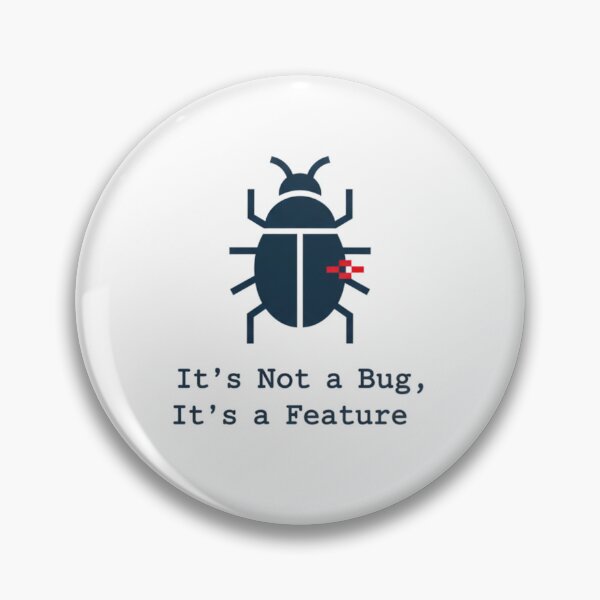 Item preview, It's Not a Bug, It's a Feature designed and sold by KnlDsgn.