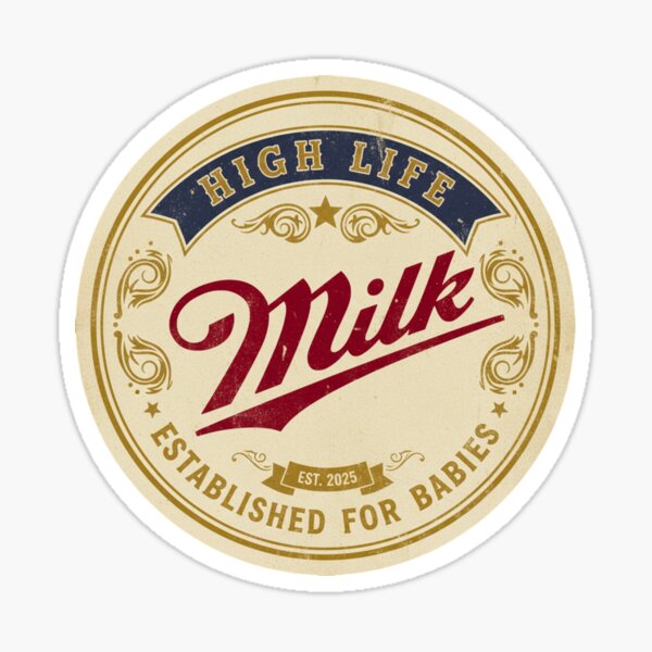 Milk High Life - Funny Baby Badge Design Sticker