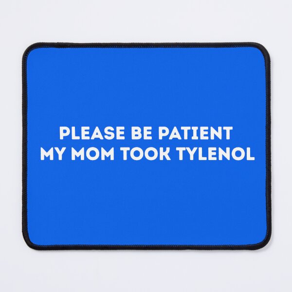 Item preview, Please Be Patient My Mom Took Tylenol designed and sold by Freedom-Inc.