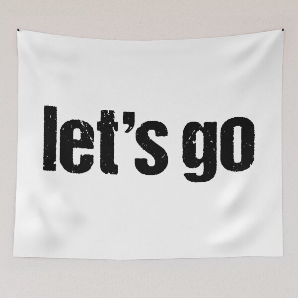 Item preview, let's go in Gritty Typography designed and sold by Memes N Lore .