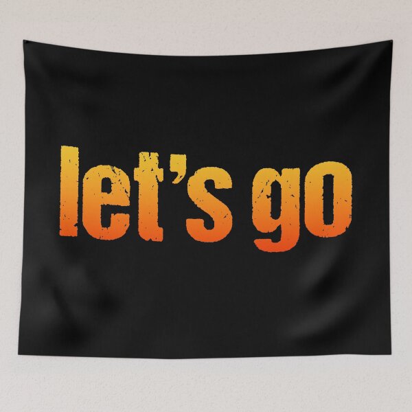 Item preview, let's go in Hot Orange Gritty Typography designed and sold by Memes N Lore .