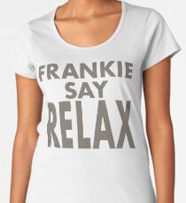 FRANKIE SAY RELAX Women's Premium T-Shirt