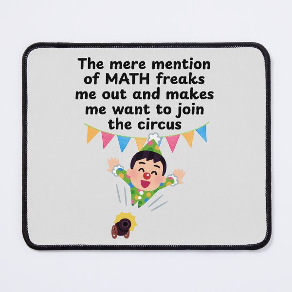 Item preview, The Mere Mention of Mathematics Freaks Me Out... designed and sold by MPC-Mince-Pies.