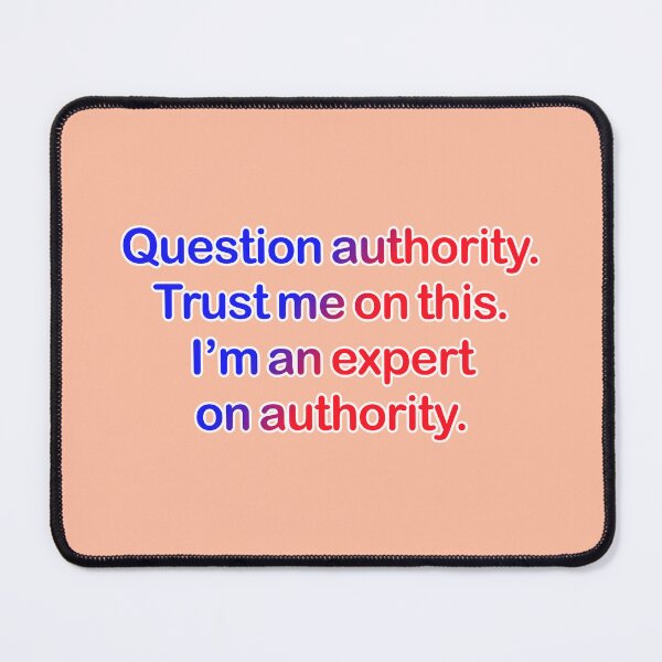 Item preview, Question authority. Trust me on this. Peach background. designed and sold by mntimg.