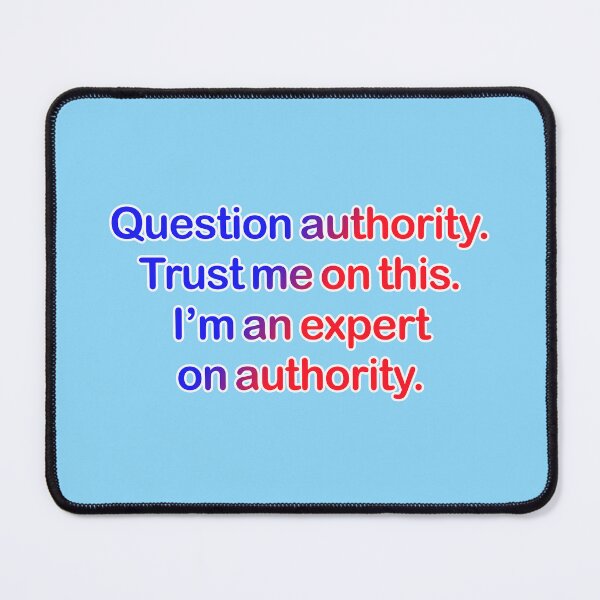 Item preview, Question authority. Trust me on this. Light blue background. designed and sold by mntimg.