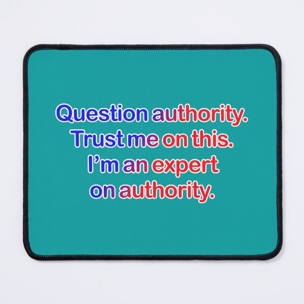 Item preview, Question authority. Trust me on this. Teal background. designed and sold by mntimg.