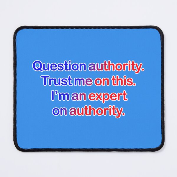 Item preview, Question authority. Trust me on this. Medium blue background. designed and sold by mntimg.