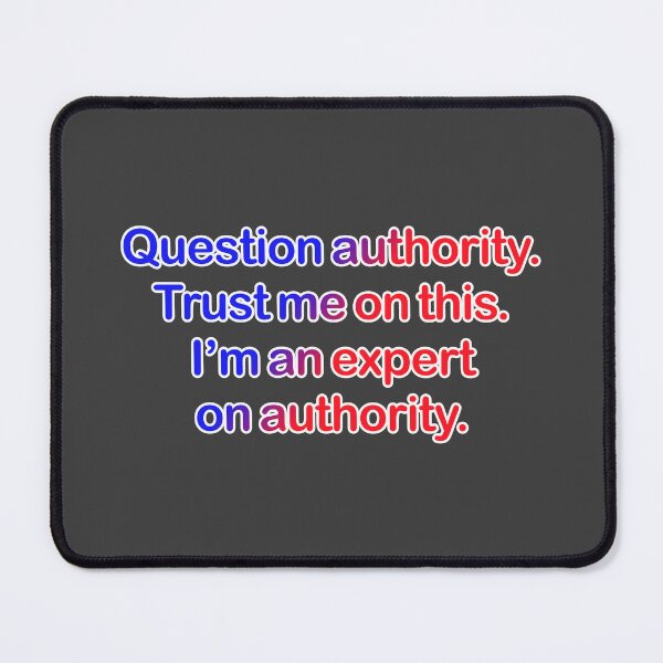 Item preview, Question authority. Trust me on this. Dark grey background. designed and sold by mntimg.