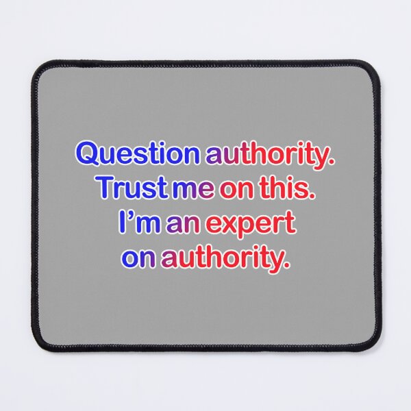 Item preview, Question authority. Trust me on this. Light grey background. designed and sold by mntimg.