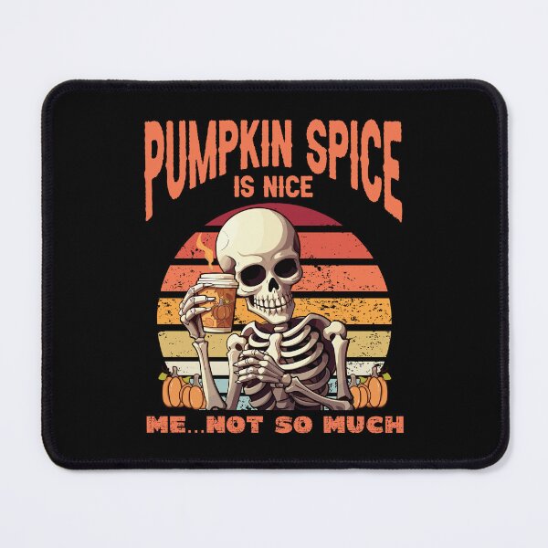 Item preview, FUNNY PUMPKIN SPICE IS NICE, ME NOT SO MUCH SKELETON designed and sold by FlutteringWings.