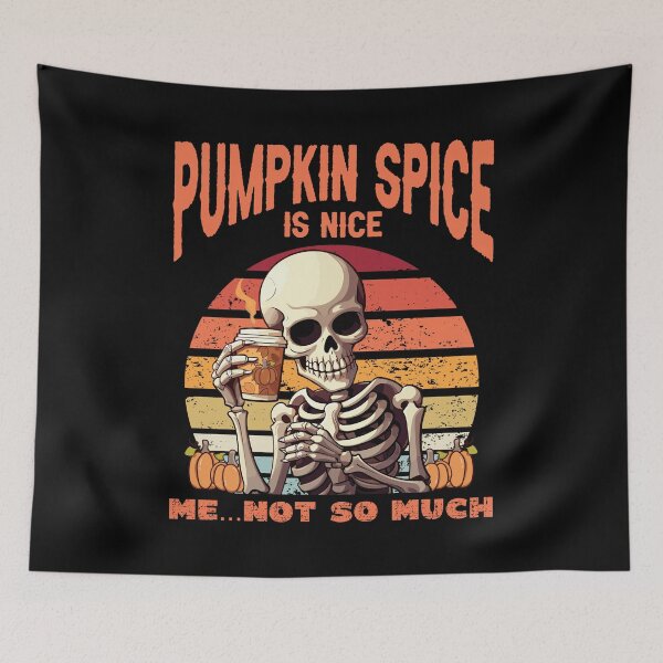 Item preview, FUNNY PUMPKIN SPICE IS NICE, ME NOT SO MUCH SKELETON designed and sold by FlutteringWings.