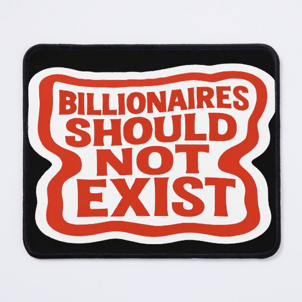 Item preview, Billionaires Should Not Exist Economic Justice Advocacy designed and sold by Owcomm.
