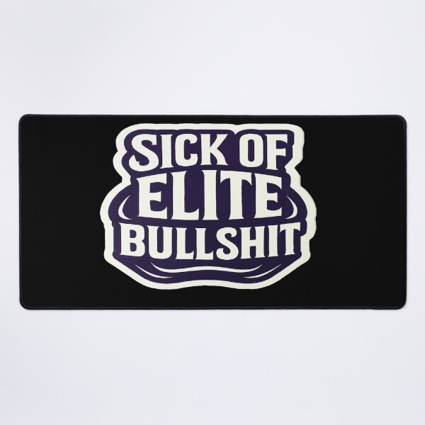Item preview, Sick Of Elite Bullshit Anti Establishment Statement designed and sold by Owcomm.