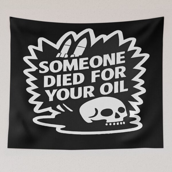 Item preview, Someone Died For Your Oil Anti War Anti Exploitation designed and sold by Owcomm.