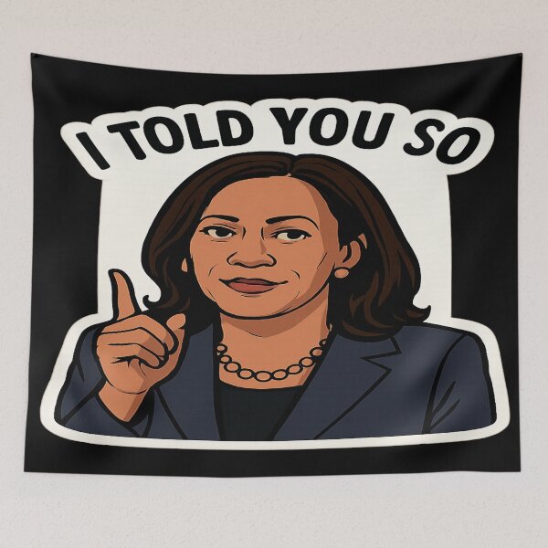 Item preview, I Told You So Kamala Harris Political Art designed and sold by Owcomm.