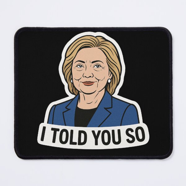 Item preview, I Told You So Hillary Clinton Political Art designed and sold by Owcomm.