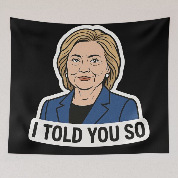 Item preview, I Told You So Hillary Clinton Political Art designed and sold by Owcomm.