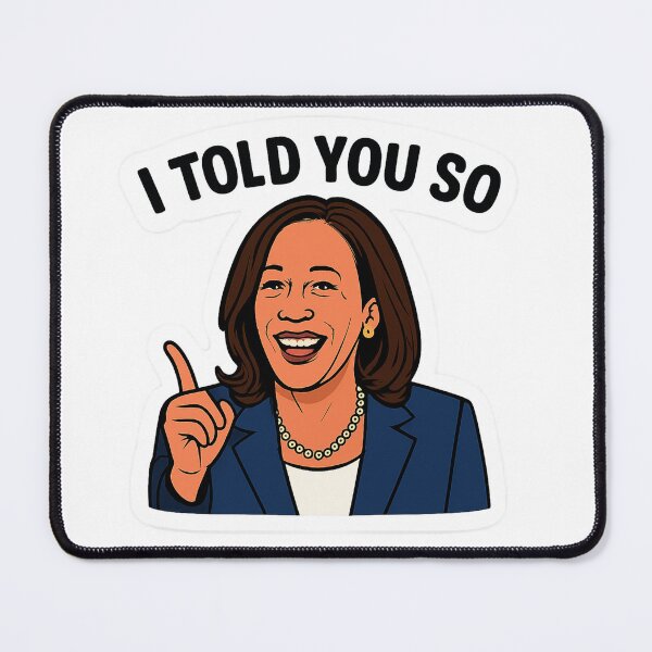 Item preview, I Told You So Smiling Kamala Harris Confident Art designed and sold by Owcomm.