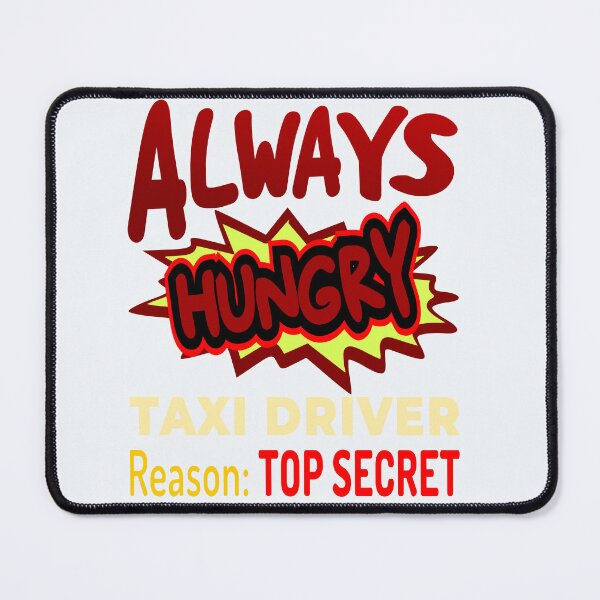 Item preview, Always Hungry Taxi Driver Reason: Top Secret! designed and sold by DNC1134.